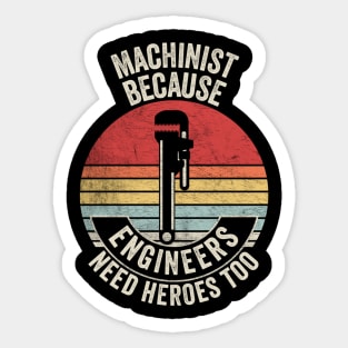 Machinist Because Engineers Need Heroes Too Funny Machine Operator Machine Minder Technician Machinist Gift Sticker